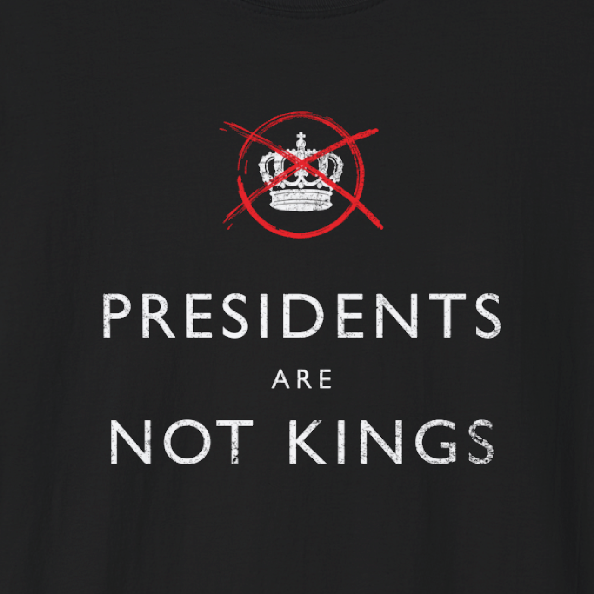 PRESIDENTS ARE NOT KINGS - Tee Shirt