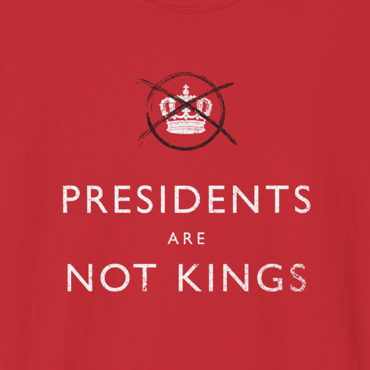 PRESIDENTS ARE NOT KINGS - Tee Shirt