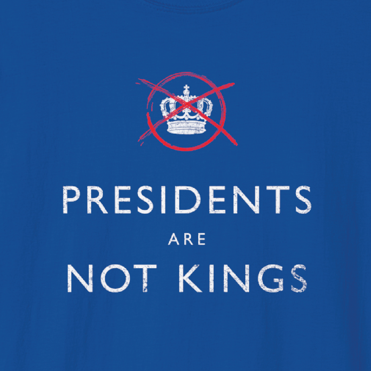PRESIDENTS ARE NOT KINGS - Tee Shirt