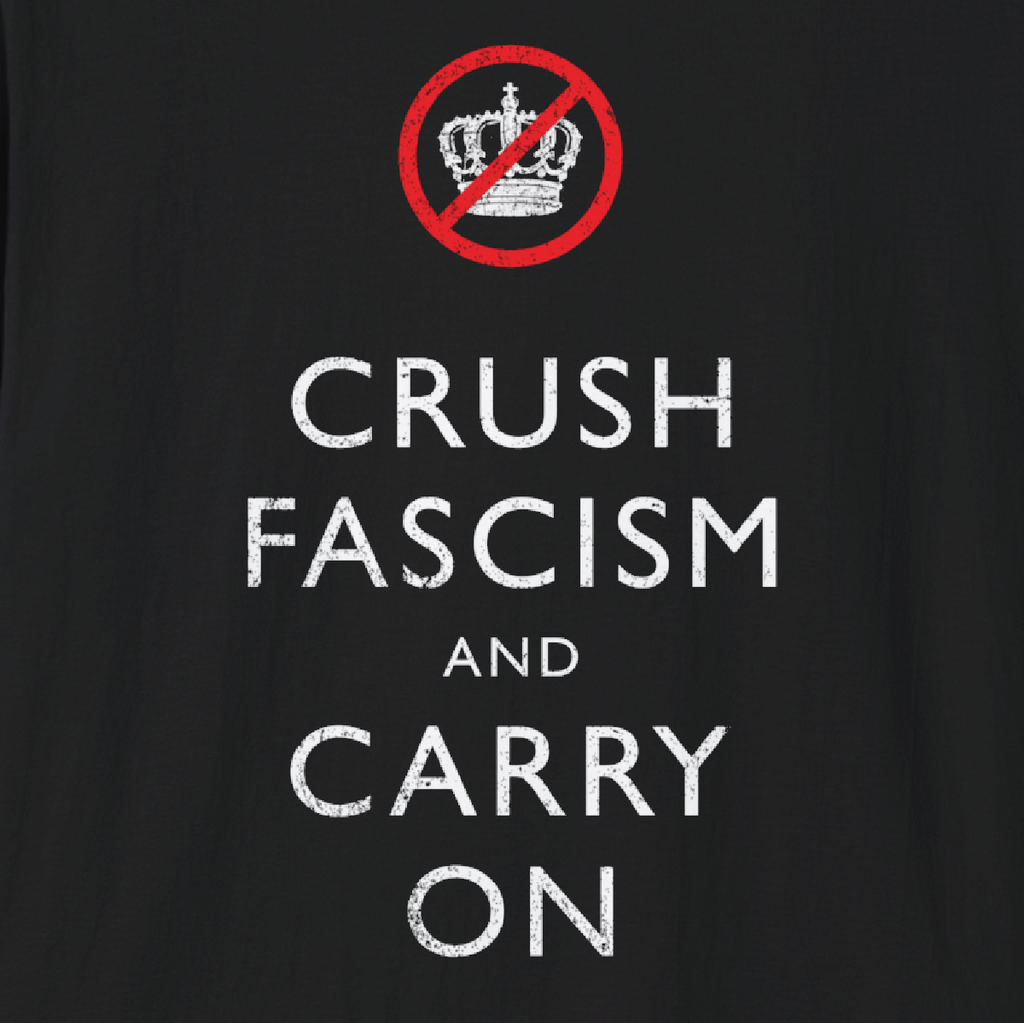 CRUSH FASCISM AND CARRY ON - Tee Shirt