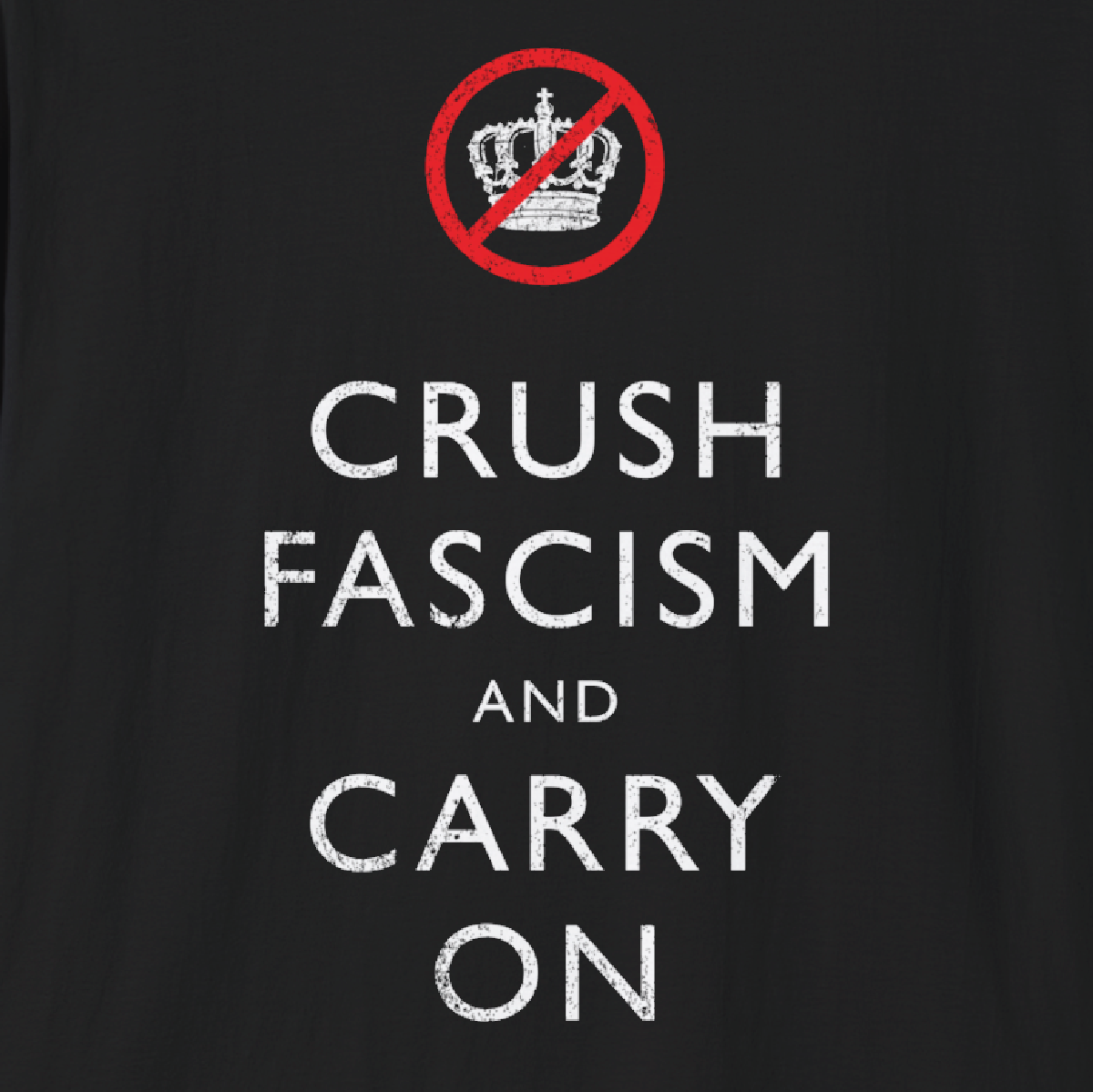 CRUSH FASCISM AND CARRY ON - Tee Shirt