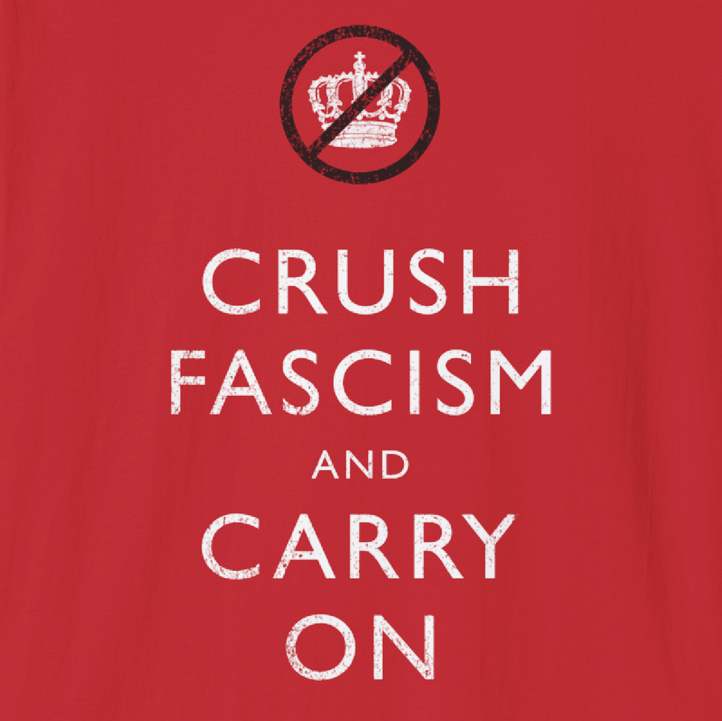 CRUSH FASCISM AND CARRY ON - Tee Shirt