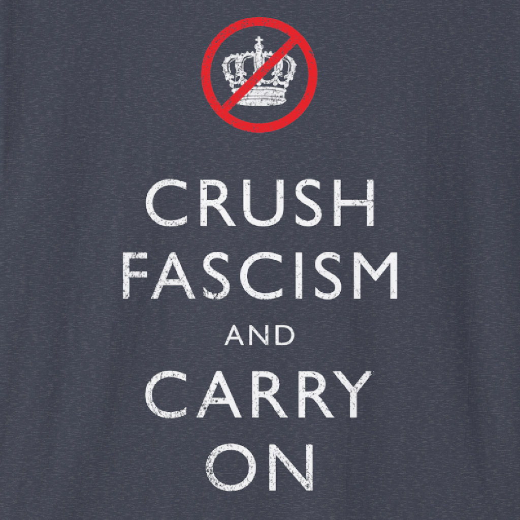 CRUSH FASCISM AND CARRY ON - Tee Shirt