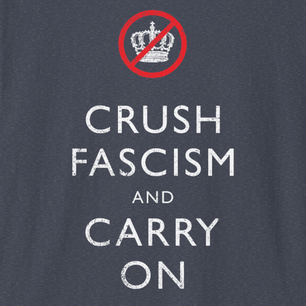 CRUSH FASCISM AND CARRY ON - Tee Shirt