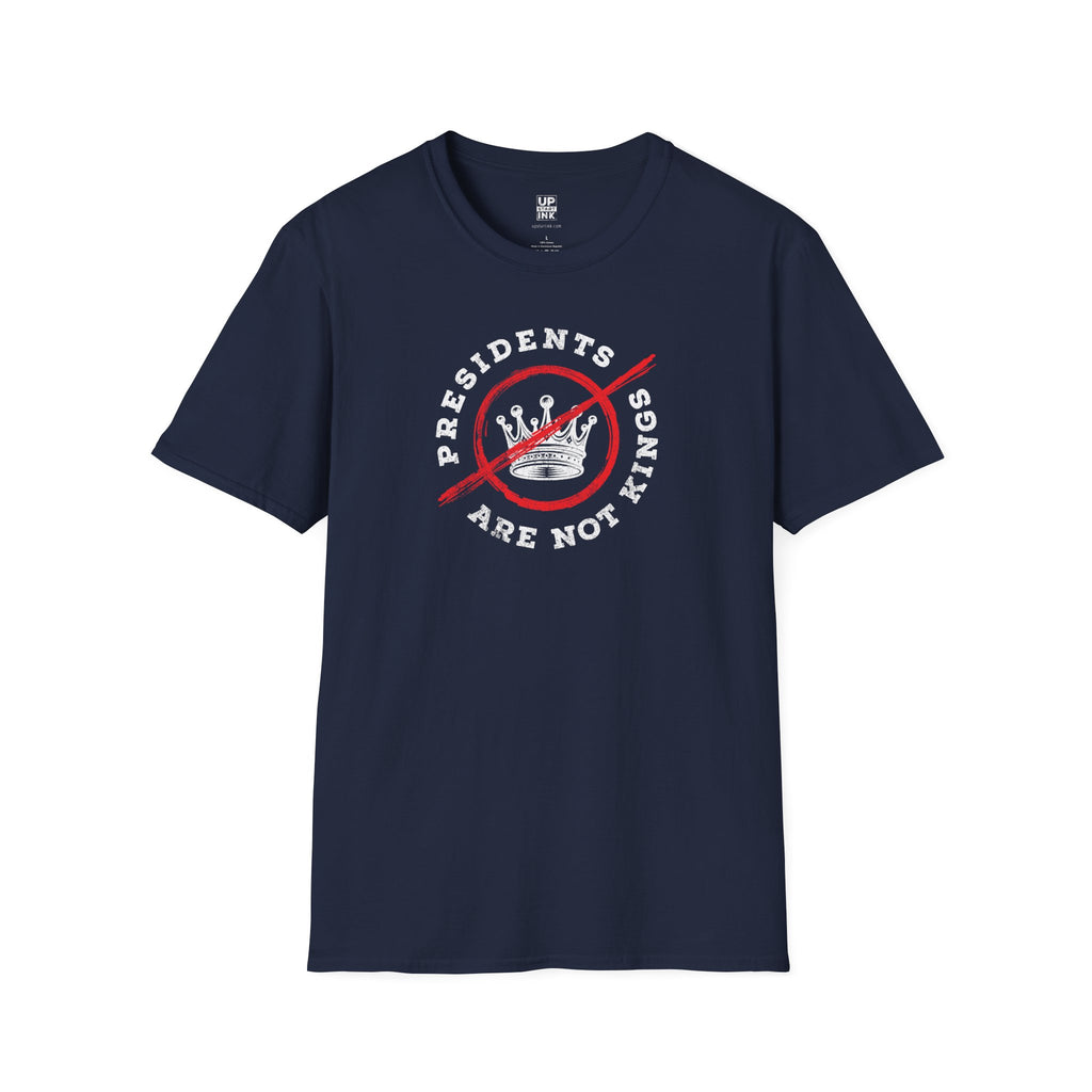 PRESIDENTS ARE NOT KINGS - Tee Shirt